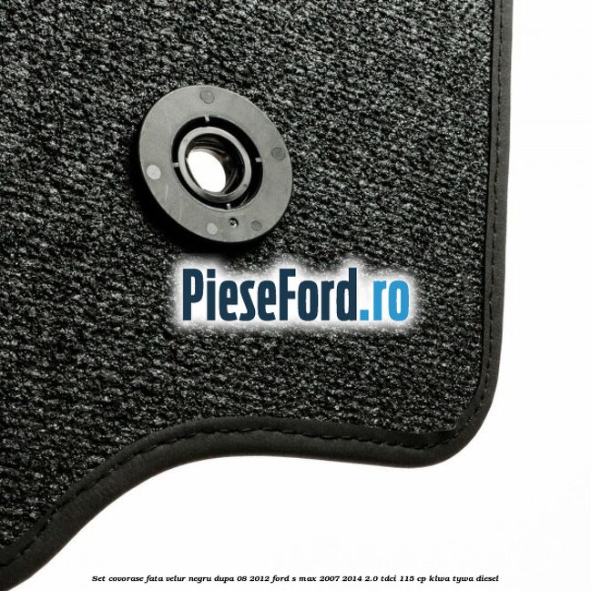 Set covorase fata velur negru dupa 08/2012 Ford S-Max 2007-2014 2.0 TDCi 115 cp KLWA, TYWA diesel