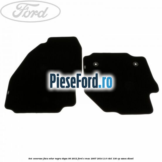 Set covorase fata velur negru dupa 08/2012 Ford S-Max 2007-2014 2.0 TDCi 130 cp AZWA diesel