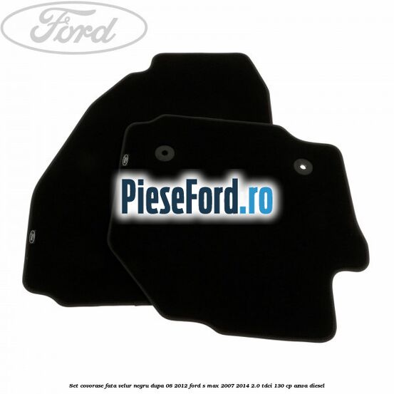 Set covorase fata velur negru dupa 08/2012 Ford S-Max 2007-2014 2.0 TDCi 130 cp AZWA diesel