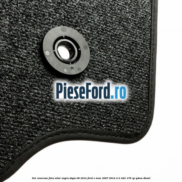 Set covorase fata velur negru dupa 08/2012 Ford S-Max 2007-2014 2.2 TDCi 175 cp Q4WA diesel