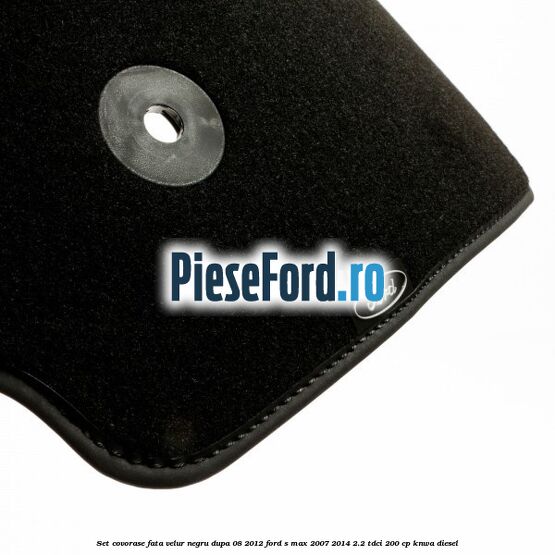 Set covorase fata velur negru dupa 08/2012 Ford S-Max 2007-2014 2.2 TDCi 200 cp KNWA diesel