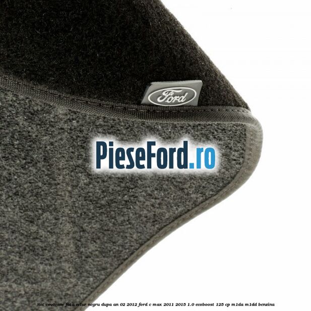 Set covorase fata velur negru dupa an 02/2012 Ford C-Max 2011-2015 1.0 EcoBoost 125 cp M1DA, M1DD benzina