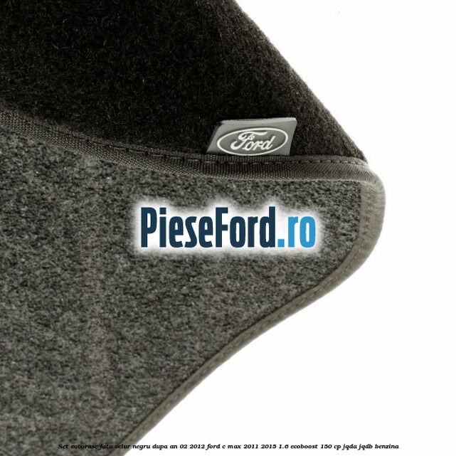 Set covorase fata velur negru dupa an 02/2012 Ford C-Max 2011-2015 1.6 EcoBoost 150 cp JQDA, JQDB benzina
