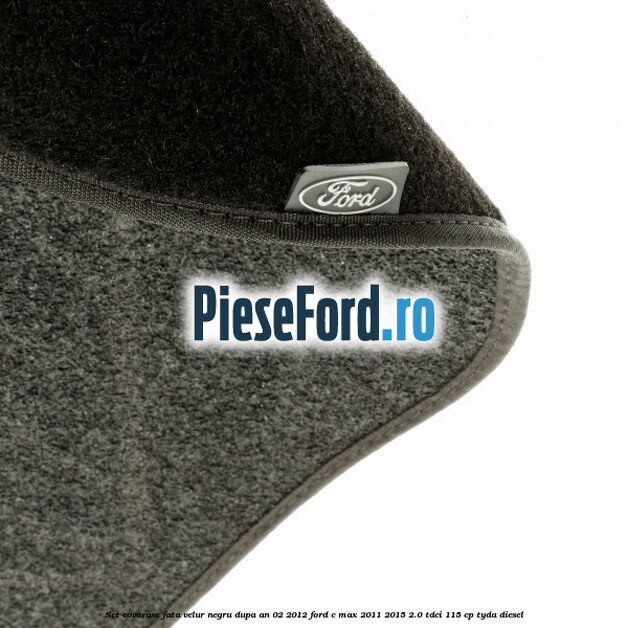 Set covorase fata velur negru dupa an 02/2012 Ford C-Max 2011-2015 2.0 TDCi 115 cp TYDA diesel