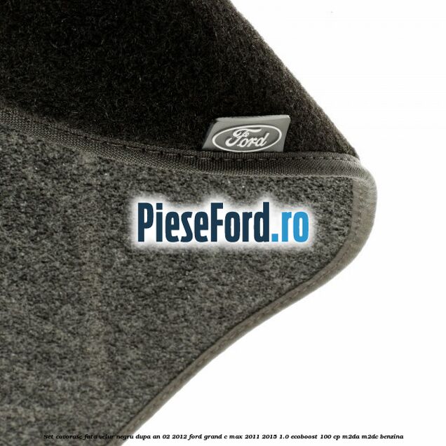 Set covorase fata velur negru dupa an 02/2012 Ford Grand C-Max 2011-2015 1.0 EcoBoost 100 cp M2DA, M2DC benzina