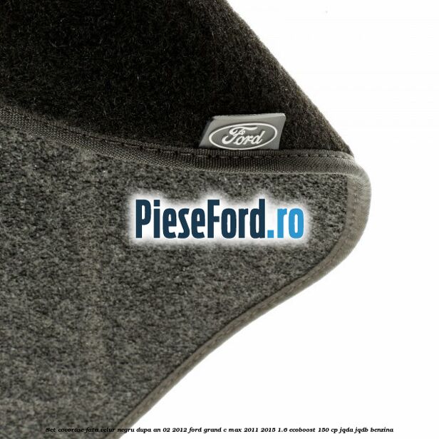 Set covorase fata velur negru dupa an 02/2012 Ford Grand C-Max 2011-2015 1.6 EcoBoost 150 cp JQDA, JQDB benzina