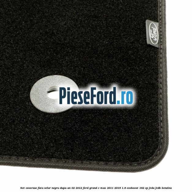Set covorase fata velur negru dupa an 02/2012 Ford Grand C-Max 2011-2015 1.6 EcoBoost 182 cp JTDA, JTDB benzina