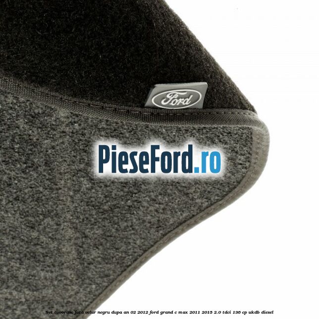 Set covorase fata velur negru dupa an 02/2012 Ford Grand C-Max 2011-2015 2.0 TDCi 136 cp UKDB diesel