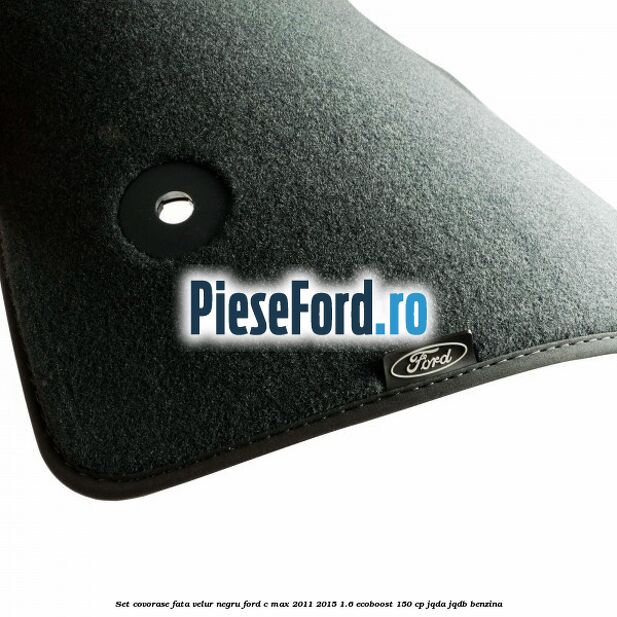 Set covorase fata, velur negru Ford C-Max 2011-2015 1.6 EcoBoost 150 cp JQDA, JQDB benzina