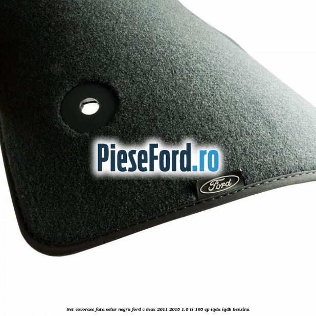 Set covorase fata, velur negru Ford C-Max 2011-2015 1.6 Ti 105 cp Set covorase fata, velur negru Ford C-Max 2011-2015 1.6 Ti 105 cp IQDA, IQDB benzina