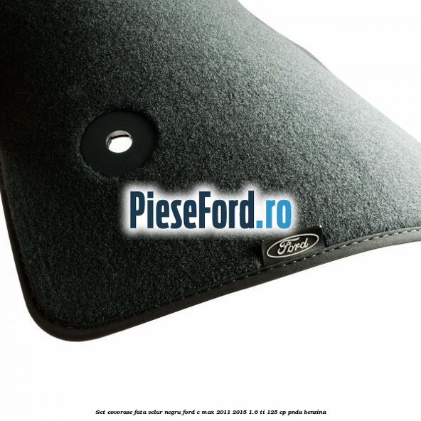 Set covorase fata, velur negru Ford C-Max 2011-2015 1.6 Ti 125 cp PNDA benzina