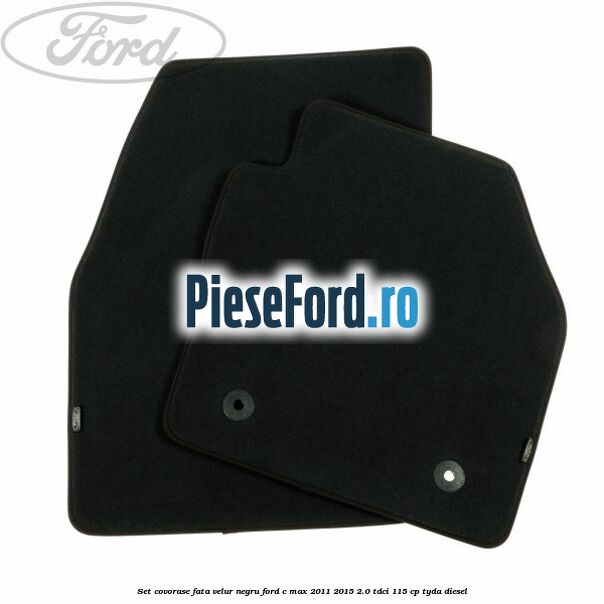Set covorase fata, velur negru Ford C-Max 2011-2015 2.0 TDCi 115 cp Set covorase fata, velur negru Ford C-Max 2011-2015 2.0 TDCi 115 cp TYDA diesel