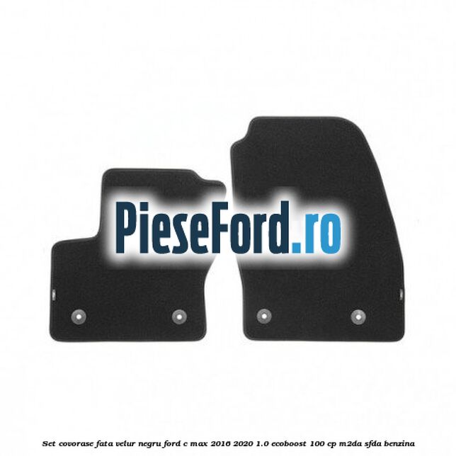 Set covorase fata, velur negru Ford C-Max 2016-2020 1.0 EcoBoost 100 cp M2DA, SFDA benzina