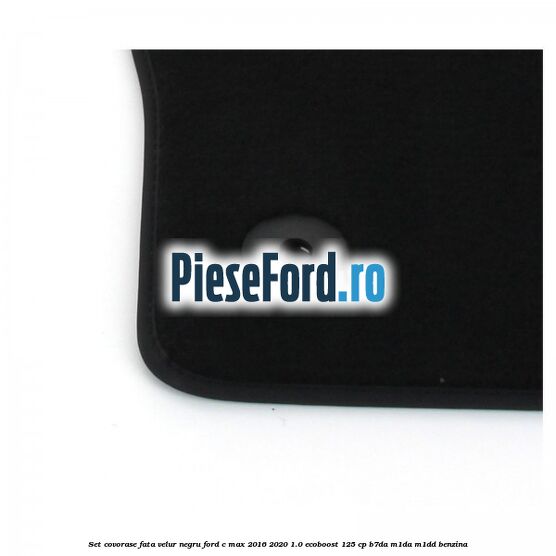 Set covorase fata, velur negru Ford C-Max 2016-2020 1.0 EcoBoost 125 cp Set covorase fata, velur negru Ford C-Max 2016-2020 1.0 EcoBoost 125 cp B7DA, M1DA, M1DD benzina