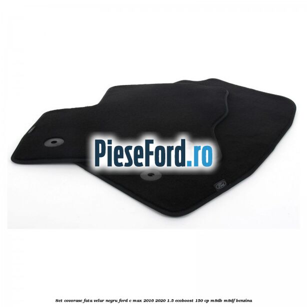Set covorase fata, velur negru Ford C-Max 2016-2020 1.5 EcoBoost 150 cp Set covorase fata, velur negru Ford C-Max 2016-2020 1.5 EcoBoost 150 cp M8DB, M8DF benzina