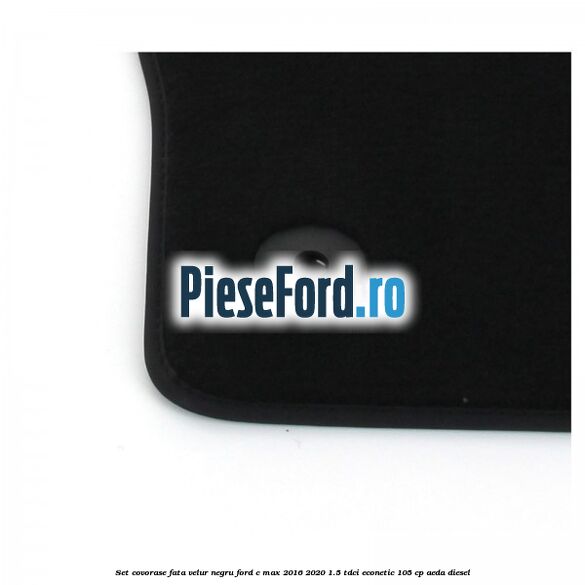Set covorase fata, velur negru Ford C-Max 2016-2020 1.5 TDCi ECOnetic 105 cp AEDA diesel