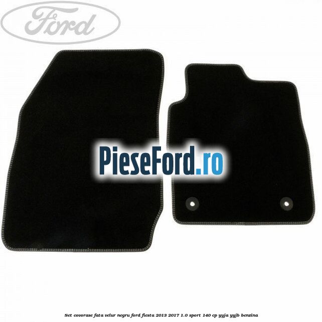 Set covorase fata velur negru Ford Fiesta 2013-2017 1.0 Sport 140 cp YYJA, YYJB benzina