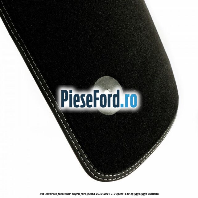 Set covorase fata velur negru Ford Fiesta 2013-2017 1.0 Sport 140 cp YYJA, YYJB benzina