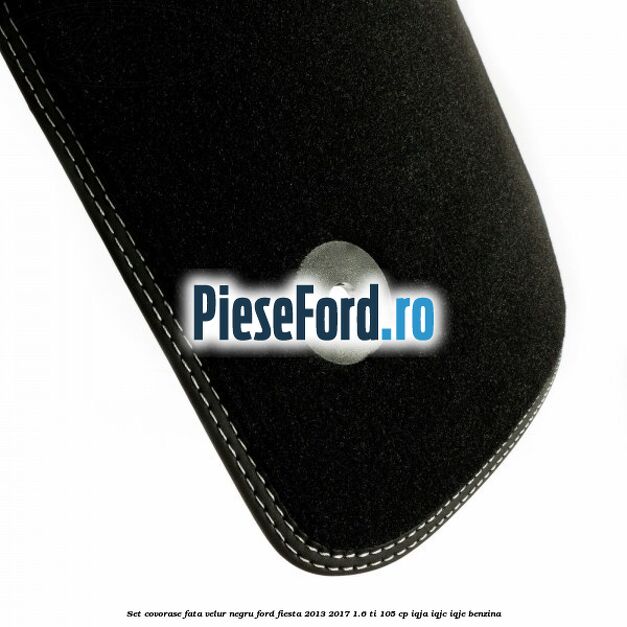 Set covorase fata velur negru Ford Fiesta 2013-2017 1.6 Ti 105 cp IQJA, IQJC, IQJE benzina