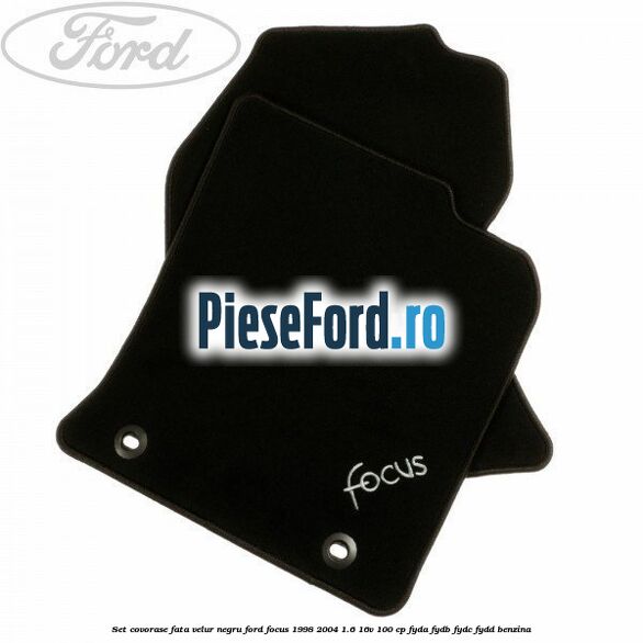 Set covorase fata, velur negru Ford Focus 1998-2004 1.6 16V 100 cp FYDA, FYDB, FYDC, FYDD benzina