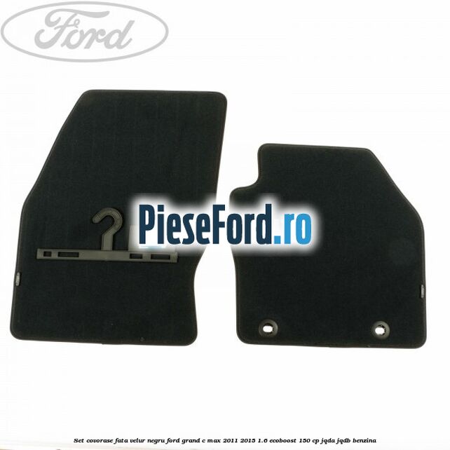 Set covorase fata velur negru Ford Grand C-Max 2011-2015 1.6 EcoBoost 150 cp JQDA, JQDB benzina