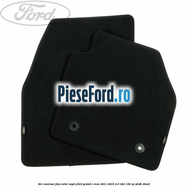 Set covorase fata, velur negru Ford Grand C-Max 2011-2015 2.0 TDCi 136 cp Set covorase fata, velur negru Ford Grand C-Max 2011-2015 2.0 TDCi 136 cp UKDB diesel