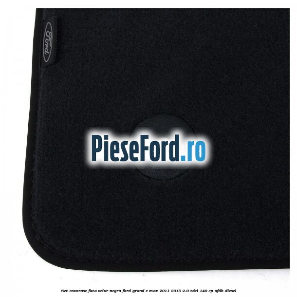Set covorase fata, velur negru Ford Grand C-Max 2011-2015 2.0 TDCi 140 cp UFDB diesel