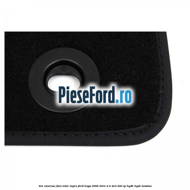 Set covorase fata, velur negru Ford Kuga 2008-2012 2.5 4x4 200 cp HYDB, HYDC benzina