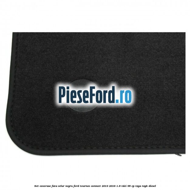 Set covorase fata, velur negru Ford Tourneo Connect 2013-2018 1.6 TDCi 95 cp TZGA, TZGB diesel