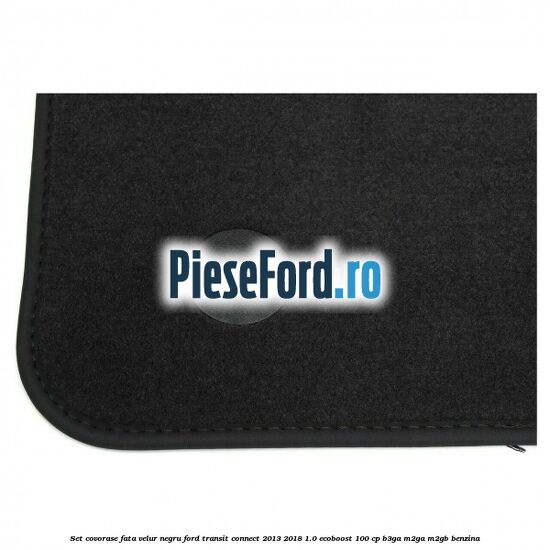 Set covorase fata, velur negru Ford Transit Connect 2013-2018 1.0 EcoBoost 100 cp B3GA, M2GA, M2GB benzina