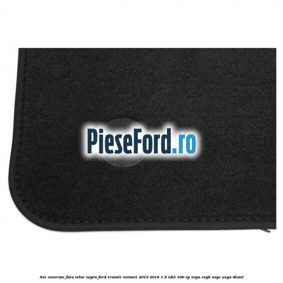 Set covorase fata, velur negru Ford Transit Connect 2013-2018 1.5 TDCi 100 cp XVGA, XVGB, XVGC, XXGA diesel