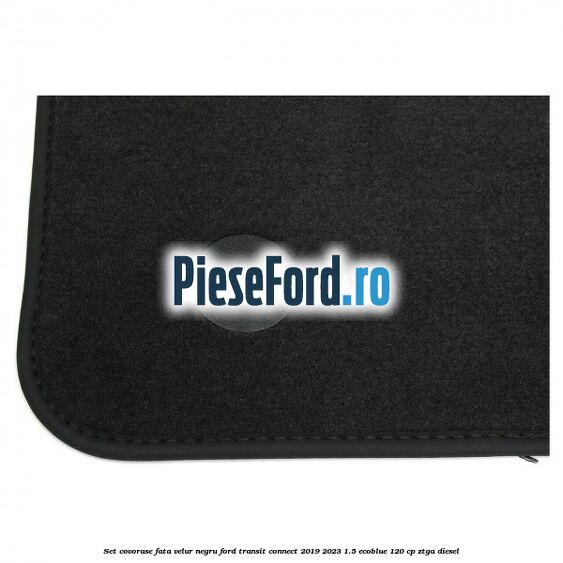 Set covorase fata, velur negru Ford Transit Connect 2019-2023 1.5 EcoBlue 120 cp ZTGA diesel