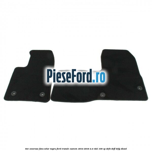 Set covorase fata, velur negru Ford Transit Custom 2014-2018 2.2 TDCi 100 cp DRF4, DRFF, DRFG diesel