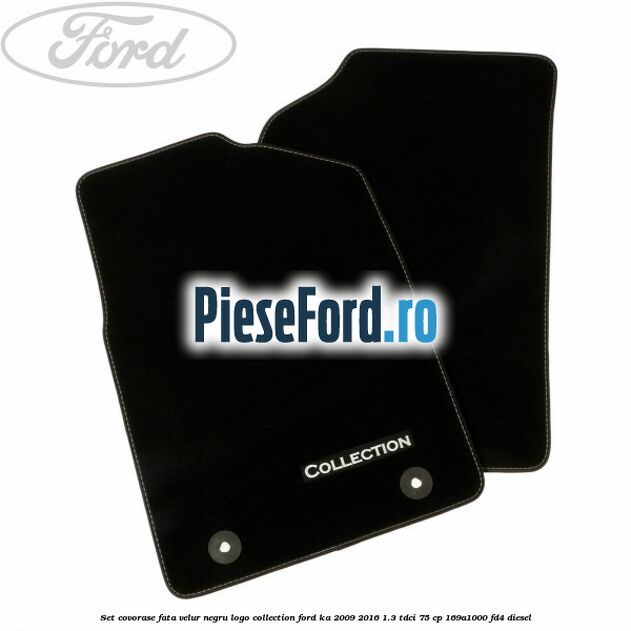 Set covorase fata, velur negru logo Collection Ford Ka 2009-2016 1.3 TDCi 75 cp 169A1000, FD4 diesel