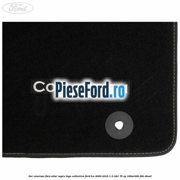 Set covorase fata, velur negru logo Collection Ford Ka 2009-2016 1.3 TDCi 75 cp 169A1000, FD4 diesel