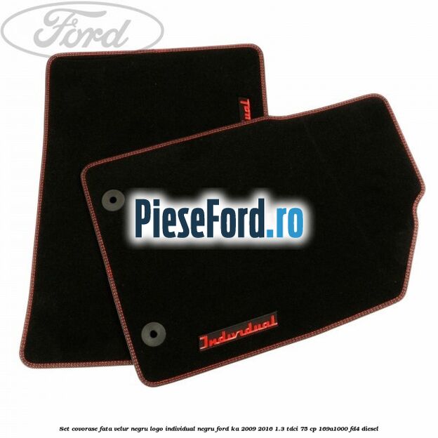 Set covorase fata, velur negru logo Individual negru Ford Ka 2009-2016 1.3 TDCi 75 cp 169A1000, FD4 diesel