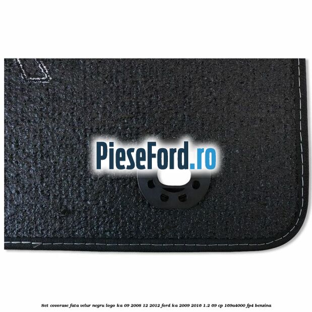 Set covorase fata, velur negru logo Ka 09/2008-12/2012 Ford Ka 2009-2016 1.2 69 cp 169A4000, FP4 benzina