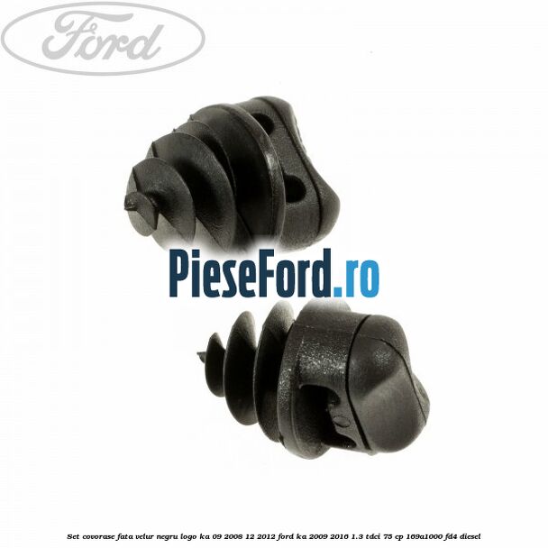 Set covorase fata, velur negru logo Ka 09/2008-12/2012 Ford Ka 2009-2016 1.3 TDCi 75 cp 169A1000, FD4 diesel
