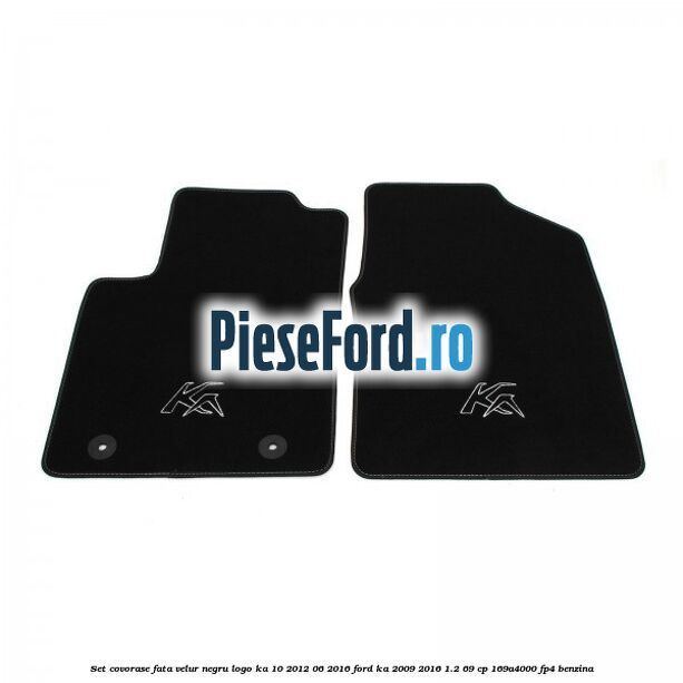 Set covorase, fata velur negru logo KA 10/2012-06/2016 Ford Ka 2009-2016 1.2 69 cp 169A4000, FP4 benzina