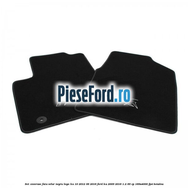 Set covorase, fata velur negru logo KA 10/2012-06/2016 Ford Ka 2009-2016 1.2 69 cp 169A4000, FP4 benzina