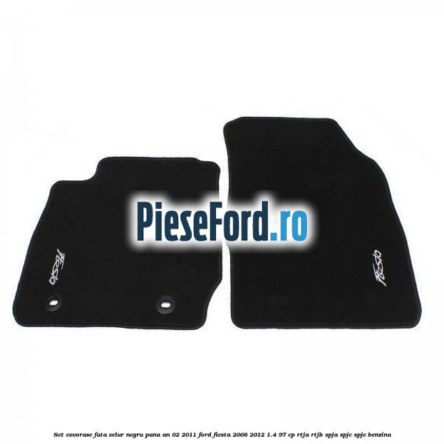 Set covorase fata, velur negru pana an 02/2011 Ford Fiesta 2008-2012 1.4 97 cp RTJA, RTJB, SPJA, SPJC, SPJE benzina