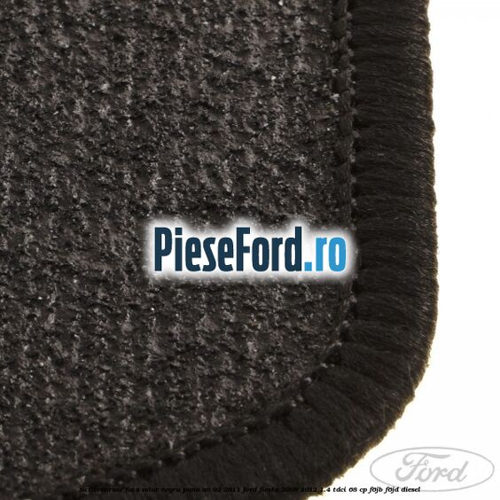 Set covorase fata, velur negru pana an 02/2011 Ford Fiesta 2008-2012 1.4 TDCi 68 cp F6JB, F6JD diesel