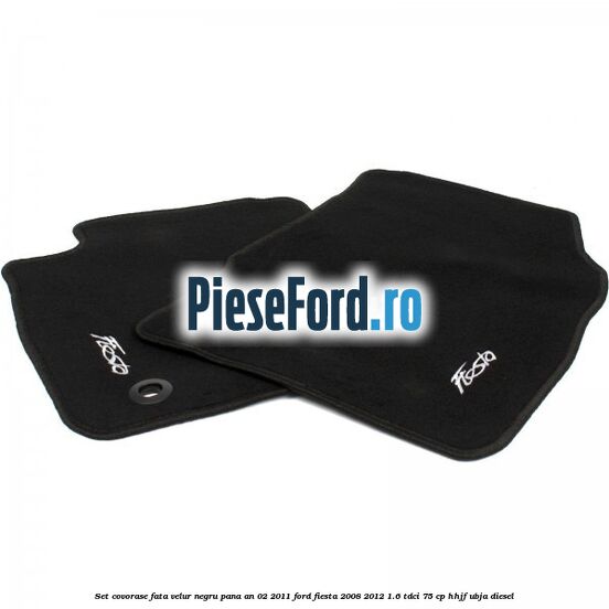 Set covorase fata, velur negru pana an 02/2011 Ford Fiesta 2008-2012 1.6 TDCi 75 cp HHJF, UBJA diesel