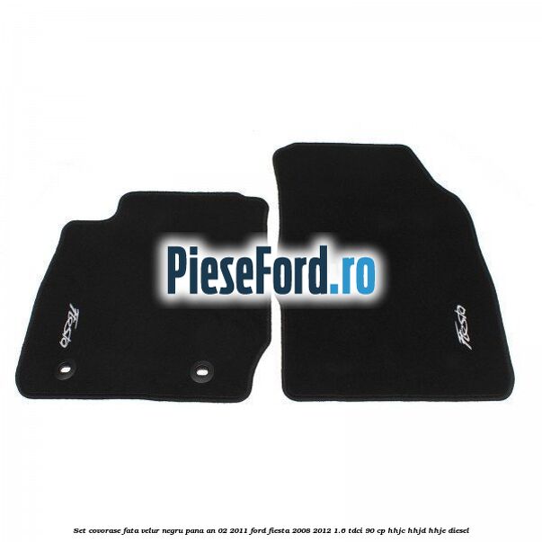 Set covorase fata, velur negru pana an 02/2011 Ford Fiesta 2008-2012 1.6 TDCi 90 cp