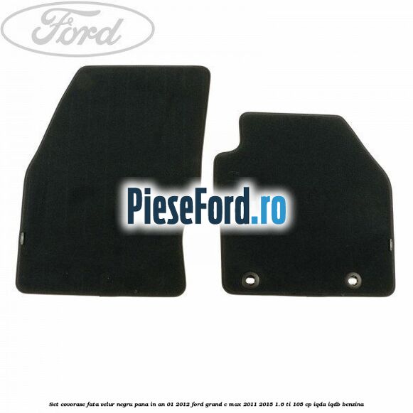 Set covorase fata velur negru pana in an 01/2012 Ford Grand C-Max 2011-2015 1.6 Ti 105 cp IQDA, IQDB benzina