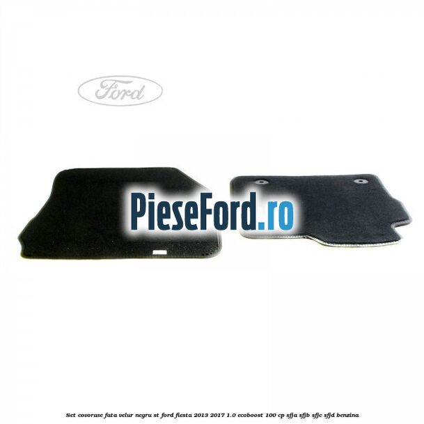 Set covorase fata, velur negru ST Ford Fiesta 2013-2017 1.0 EcoBoost 100 cp SFJA, SFJB, SFJC, SFJD benzina