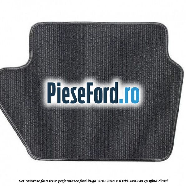 Set covorase fata velur, Performance Ford Kuga 2013-2016 2.0 TDCi 4x4 140 cp UFMA diesel