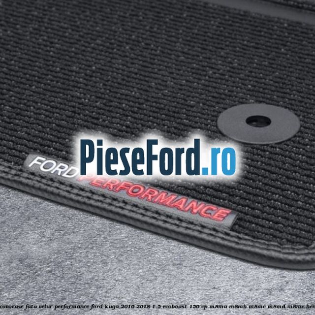 Set covorase fata velur, Performance Ford Kuga 2016-2018 1.5 EcoBoost 150 cp M8MA, M8MB, M8MC, M8MD, M8ME benzina