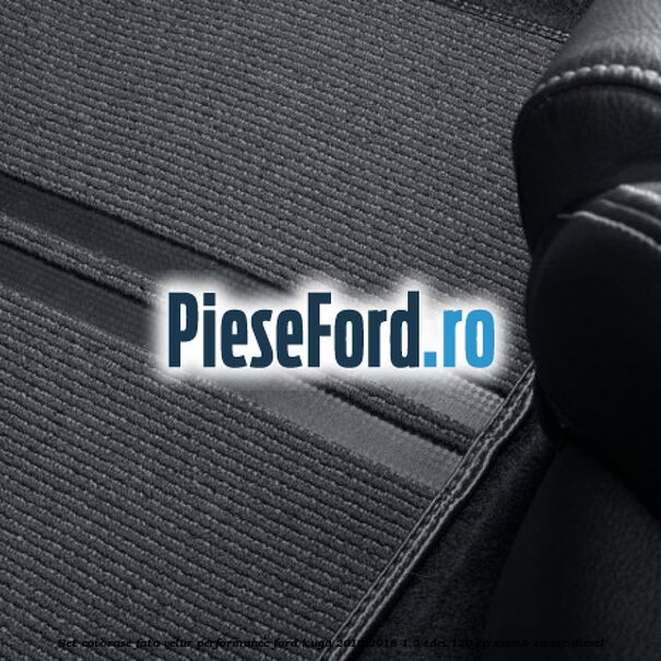 Set covorase fata velur, Performance Ford Kuga 2016-2018 1.5 TDCi 120 cp XWMB, XWMC diesel