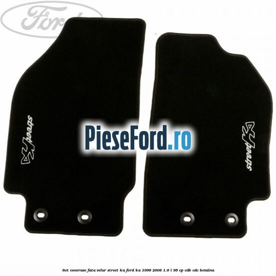 Set covorase fata velur, Street Ka Ford Ka 1996-2008 1.6 i 95 cp CDB, CDC benzina